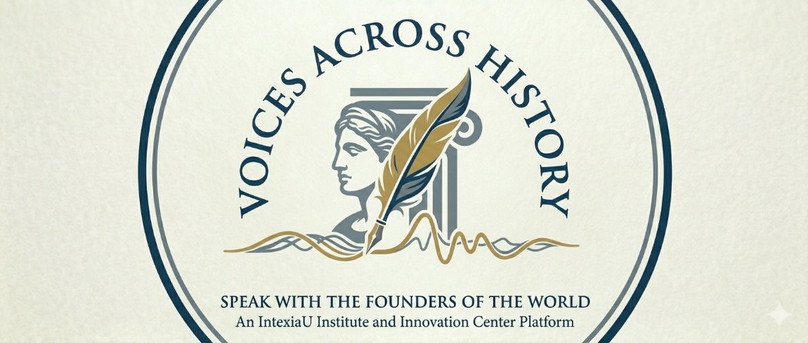 Voices Across History — Speak with the Founders of the World · An IntexiaU Institute and Innovation Center Platform